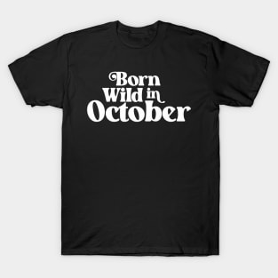 Born Wild in October - Birth Month - Birthday T-Shirt